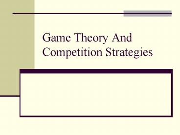 Game Theory And Competition Strategies