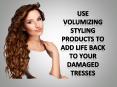 Use Volumizing Styling Products To Add Life Back To Your Damaged Tresses PowerPoint PPT Presentation