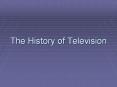 The History of Television PowerPoint PPT Presentation