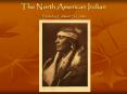 The North American Indian Photo by: Edward S. Curtis PowerPoint PPT Presentation