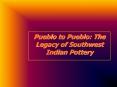 Pueblo to Pueblo: The Legacy of Southwest Indian Pottery PowerPoint PPT Presentation