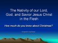 The Nativity of our Lord, God, and Savior Jesus Christ in the Flesh PowerPoint PPT Presentation