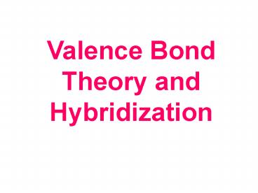 Valence Bond Theory and Hybridization