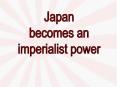 Japan Becomes an Imperialist Power PowerPoint PPT Presentation