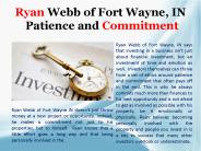 Ryan Webb of Fort Wayne, IN - Patience and Commitment
