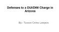 Arizona DUI Defenses By Tucson Lawyers PowerPoint PPT Presentation