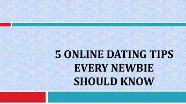 5 Online Dating Tips Every Newbie Should Know