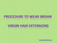 Procedure to wear Virgin Indian Hair extensions?