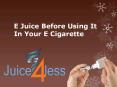 E Juice Before Using It In Your E Cigarette PowerPoint PPT Presentation