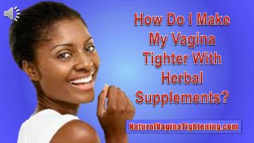 How Do I Make My Vagina Tighter With Herbal Supplements?