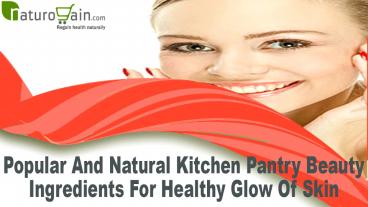 Popular And Natural Kitchen Pantry Beauty Ingredients For Healthy Glow Of Skin