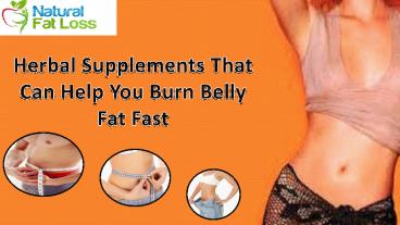 Herbal Supplements That Can Help You Burn Belly Fat Fast