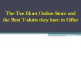 The Tee Hunt Online Store and the Best T-shirts they have to Offer PowerPoint PPT Presentation