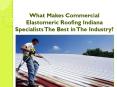 What Makes Commercial Elastomeric Roofing Indiana Specialists The Best in The Industry? PowerPoint PPT Presentation