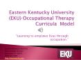 Eastern Kentucky University (EKU) Occupational Therapy Curricula Model PowerPoint PPT Presentation