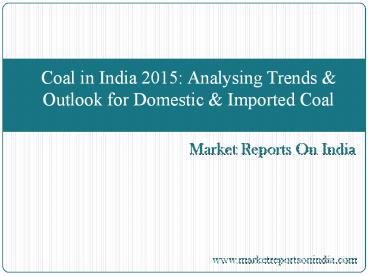 Coal in India 2015: Analysing Trends & Outlook for Domestic & Imported Coal