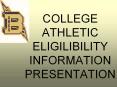 COLLEGE ATHLETIC ELIGILIBILITY INFORMATION PRESENTATION PowerPoint PPT Presentation