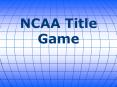NCAA Title Game PowerPoint PPT Presentation