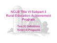 NCLB Title VI Subpart 3 Rural Education Achievement Program PowerPoint PPT Presentation