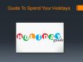 Guide To Spend Holidays PowerPoint PPT Presentation