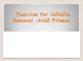 Exercise for Cellulite Removal : AtoZ Fitness PowerPoint PPT Presentation