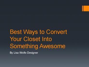 Best Ways to Convert Your Closet Into Something Awesome