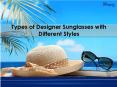 Types of Designer Sunglasses with Different Styles PowerPoint PPT Presentation