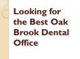 Looking for the Best Oak Brook Dental Office