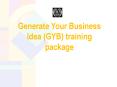 Generate Your Business Idea (GYB) training package PowerPoint PPT Presentation