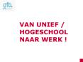 VAN UNIEF / HOGESCHOOL NAAR WERK ! PowerPoint PPT Presentation