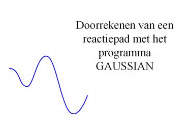 Doorrekenen van een reactiepad met het programma GAUSSIAN