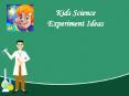 Kids Science Experiments Ideas PowerPoint PPT Presentation