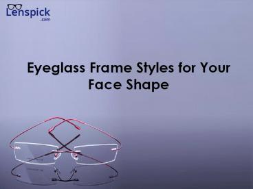 Eyeglass Frame Styles for Your Face Shape