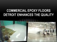 COMMERCIAL EPOXY FLOORS DETROIT ENHANCES THE QUALITY