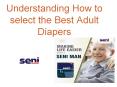 Understanding how to select the best adult diapers. PowerPoint PPT Presentation