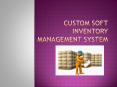 Custom Soft Inventory Management System PowerPoint PPT Presentation