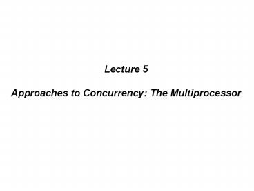 Lecture%205%20Approaches%20to%20Concurrency:%20The%20Multiprocessor