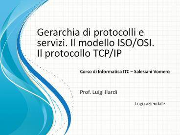 Gerarchia di protocolli e servizi. Il modello ISO/OSI. Il protocollo ...