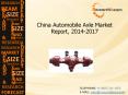 China Automobile Axle Market Report Size, Share, Trend, Forecast 2014-2017 PowerPoint PPT Presentation