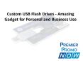 Custom USB Flash Drives - Amazing Gadget for Personal and Business Use PowerPoint PPT Presentation