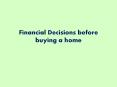 Financial Decisions before buying a home