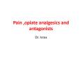 Pain ,opiate analgesics and antagonists PowerPoint PPT Presentation