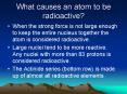 What causes an atom to be radioactive? PowerPoint PPT Presentation