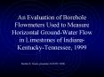 An Evaluation of Borehole Flowmeters Used to Measure Horizontal Ground-Water Flow in Limestones of Indiana-Kentucky-Tennessee, 1999 PowerPoint PPT Presentation