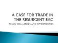 A CASE FOR TRADE IN THE RESURGENT EAC PowerPoint PPT Presentation