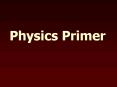 Physics%20Primer PowerPoint PPT Presentation