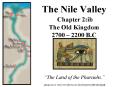 The Nile Valley Chapter 2:ib The Old Kingdom 2700  PowerPoint PPT Presentation