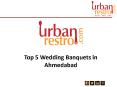 Top 5 Wedding Banquets in Ahmedabad - Urbanrestro PowerPoint PPT Presentation