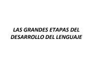 LAS GRANDES ETAPAS DEL DESARROLLO DEL LENGUAJE