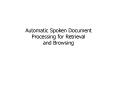 Automatic Spoken Document Processing for Retrieval and Browsing PowerPoint PPT Presentation